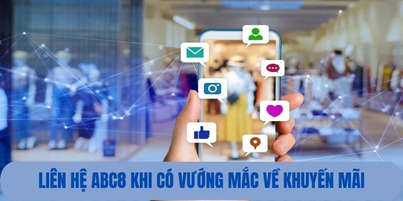 Gặp vướng mắc về khuyến mãi hãy liên hệ tới ABC8