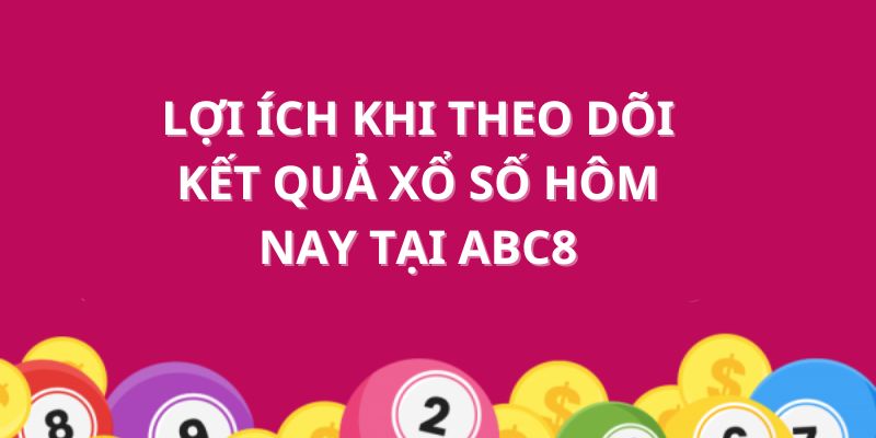 Tại sao nên theo dõi kết quả xổ số ngày hôm nay?